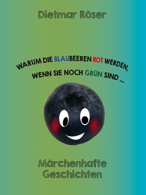 cover image of Warum die Blaubeeren rot werden, wenn sie noch grün sind . . .